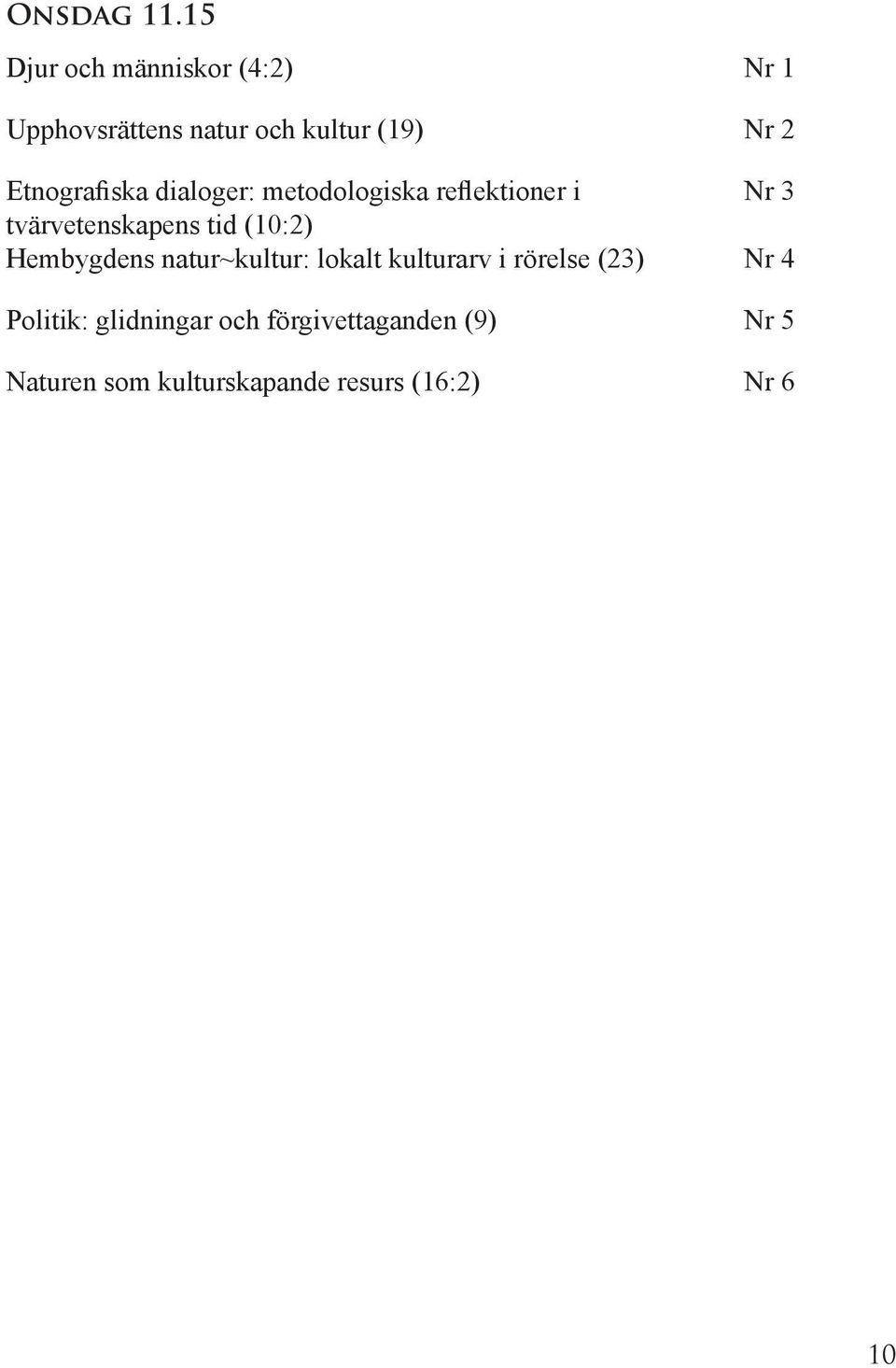 Etnografiska dialoger: metodologiska reflektioner i Nr 3 tvärvetenskapens tid