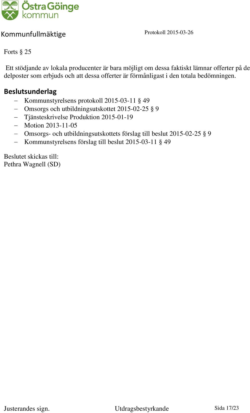 Kommunstyrelsens protokoll 2015-03-11 49 Omsorgs och utbildningsutskottet 2015-02-25 9 Tjänsteskrivelse Produktion 2015-01-19 Motion