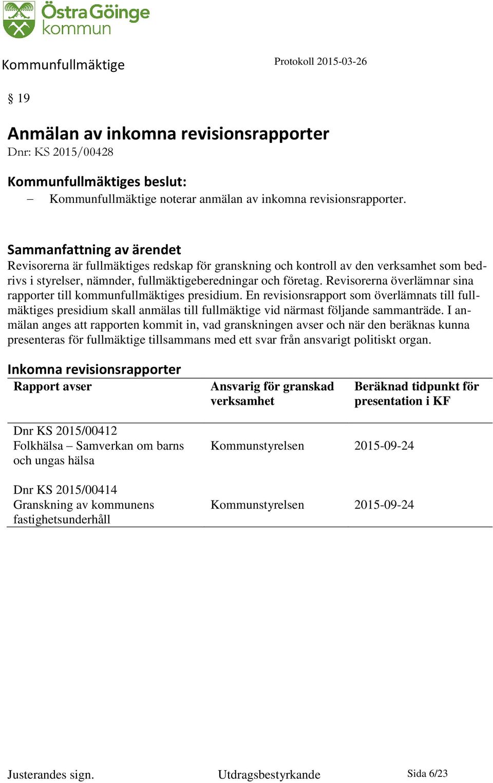 Revisorerna överlämnar sina rapporter till kommunfullmäktiges presidium.