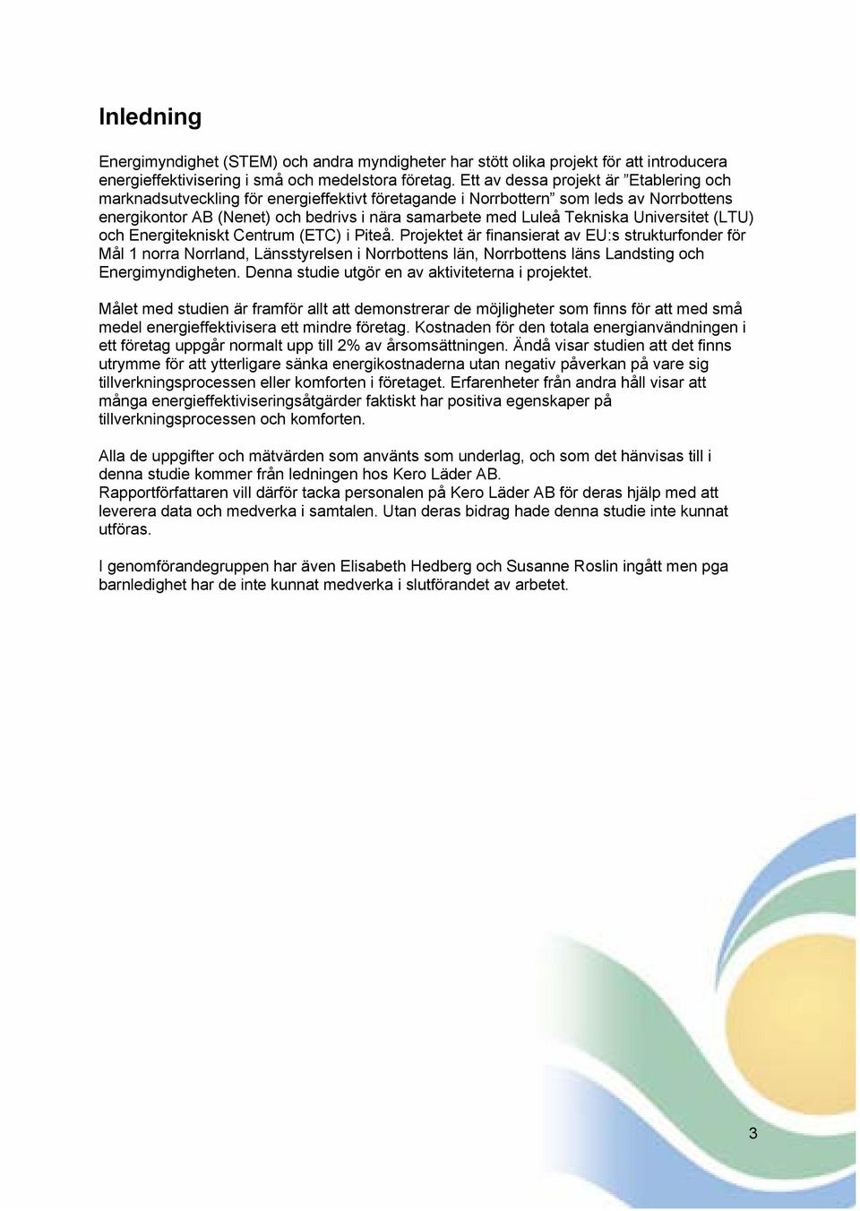 Universitet (LTU) och Energitekniskt Centrum (ETC) i Piteå.