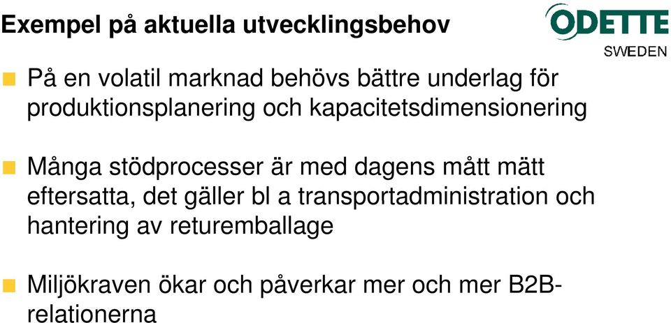 stödprocesser är med dagens mått mätt eftersatta, det gäller bl a