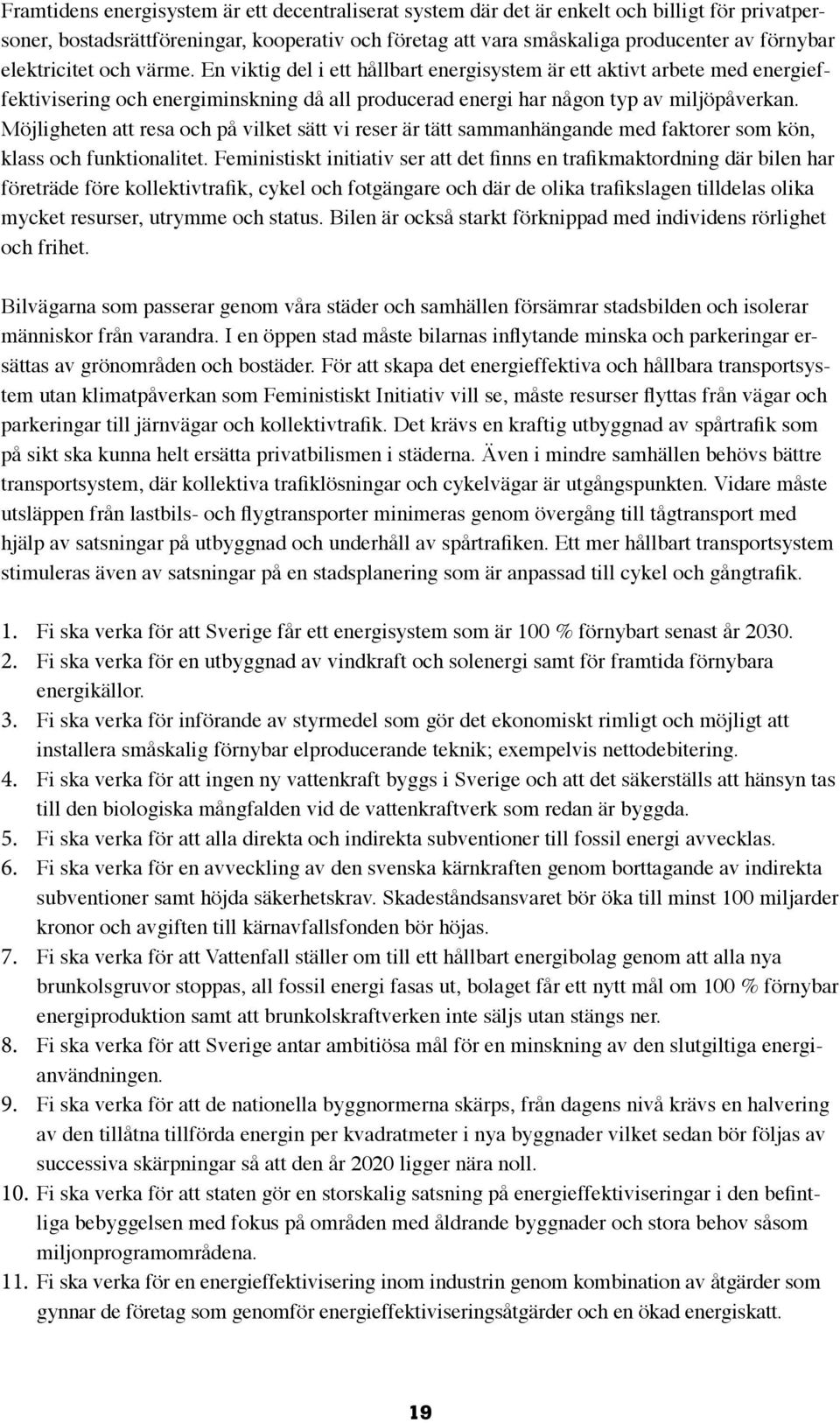 Möjligheten att resa och på vilket sätt vi reser är tätt sammanhängande med faktorer som kön, klass och funktionalitet.