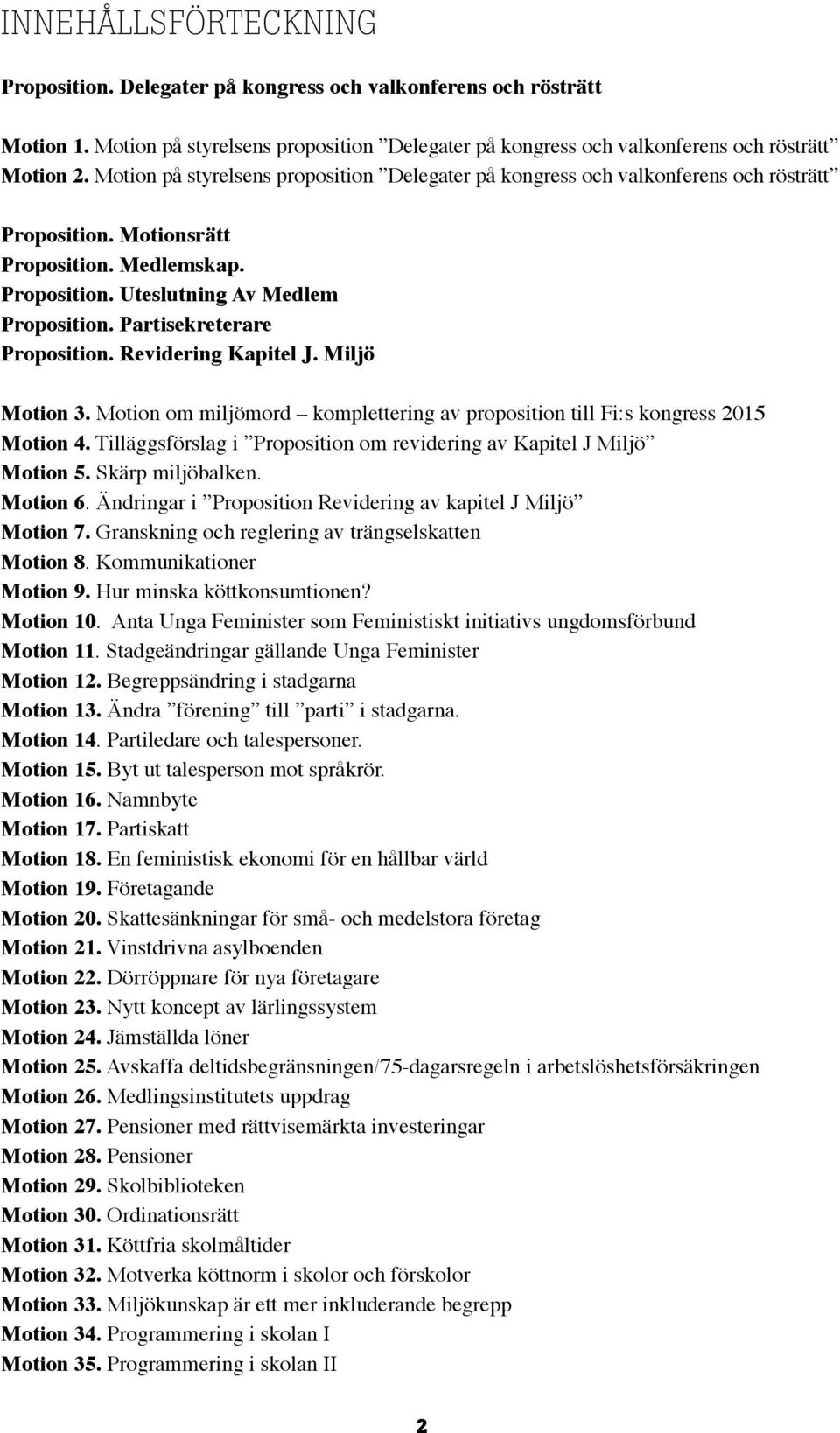 Partisekreterare Proposition. Revidering Kapitel J. Miljö Motion 3. Motion om miljömord komplettering av proposition till Fi:s kongress 2015 Motion 4.