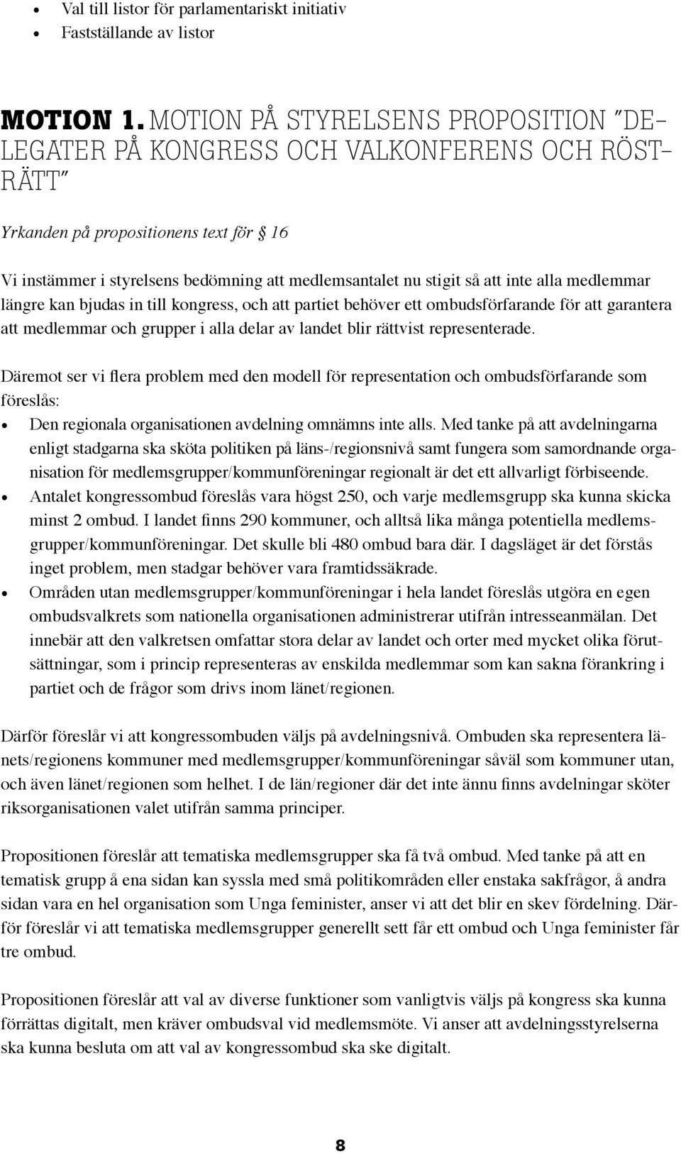 inte alla medlemmar längre kan bjudas in till kongress, och att partiet behöver ett ombudsförfarande för att garantera att medlemmar och grupper i alla delar av landet blir rättvist representerade.