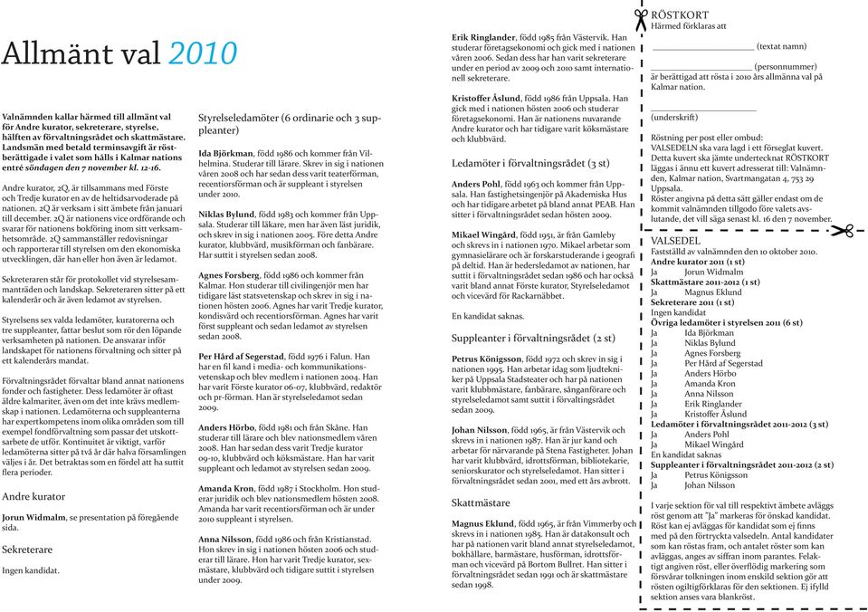 Andre kurator, 2Q, är tillsammans med Förste och Tredje kurator en av de heltidsarvoderade på nationen. 2Q är verksam i sitt ämbete från januari till december.