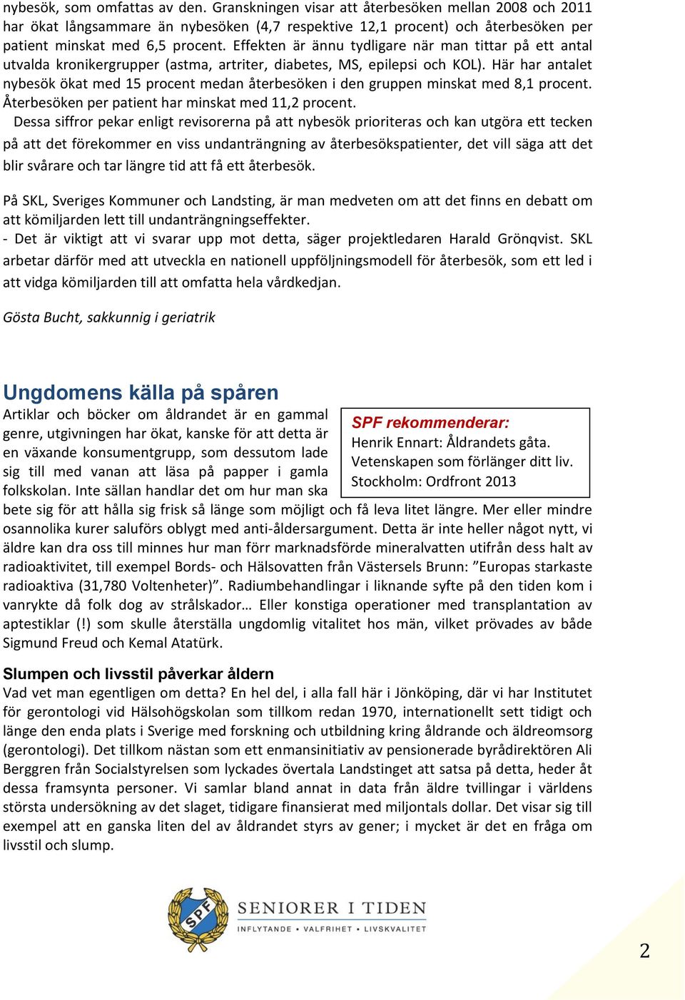 Effekten är ännu tydligare när man tittar på ett antal utvalda kronikergrupper (astma, artriter, diabetes, MS, epilepsi och KOL).