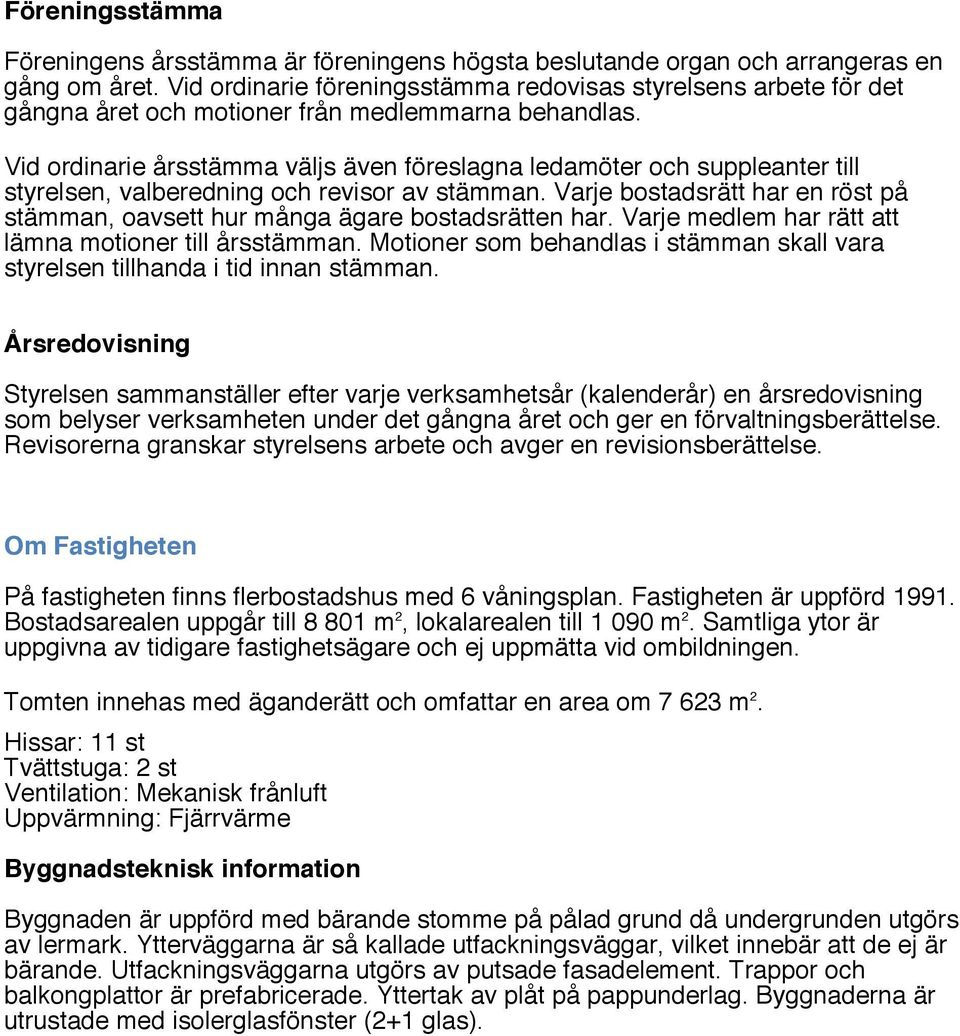 Vid ordinarie årsstämma väljs även föreslagna ledamöter och suppleanter till styrelsen, valberedning och revisor av stämman.