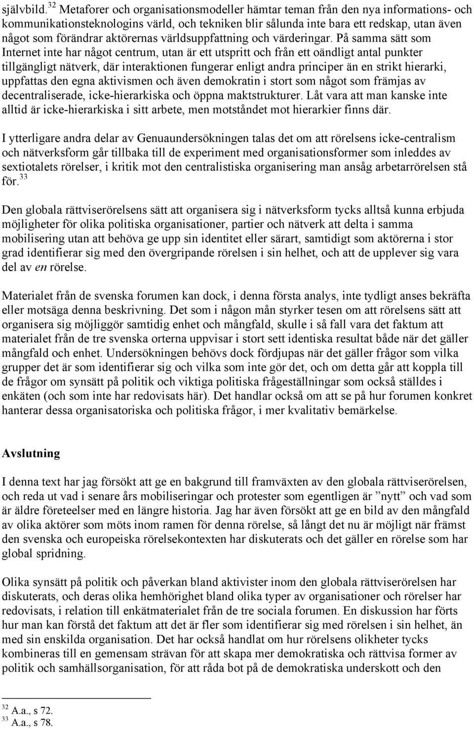 aktörernas världsuppfattning och värderingar.