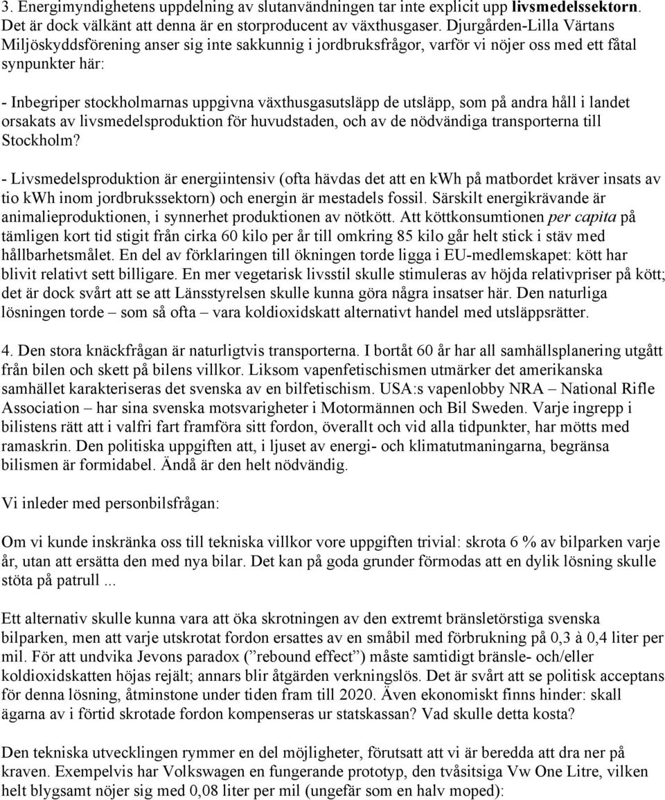 utsläpp, som på andra håll i landet orsakats av livsmedelsproduktion för huvudstaden, och av de nödvändiga transporterna till Stockholm?