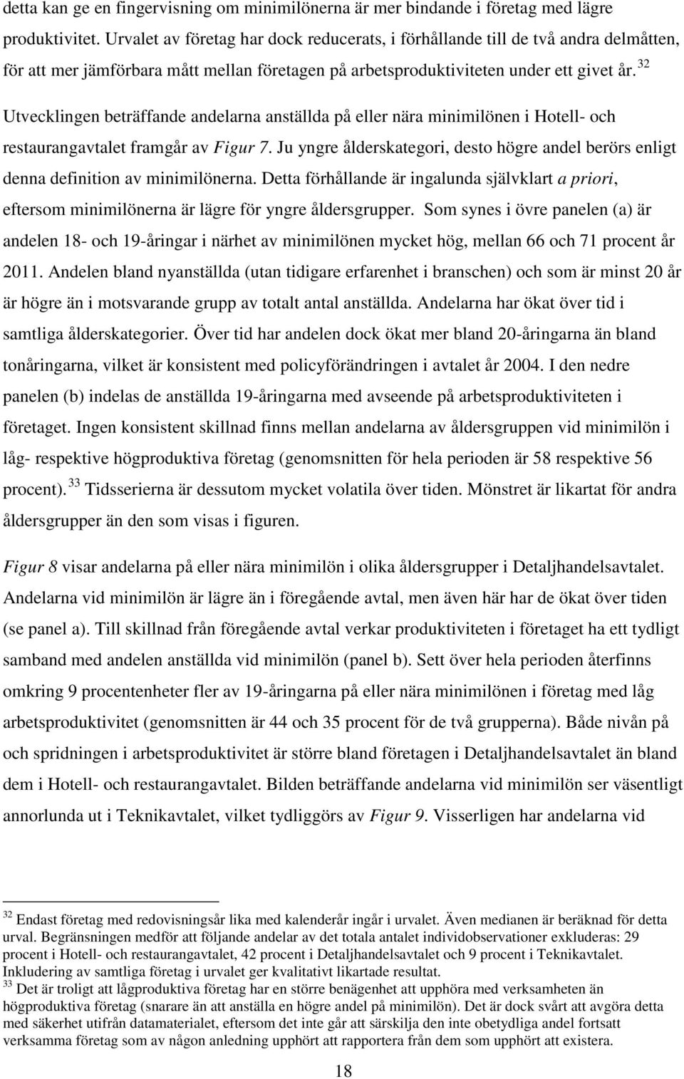 32 Utvecklingen beträffande andelarna anställda på eller nära minimilönen i Hotell- och restaurangavtalet framgår av Figur 7.