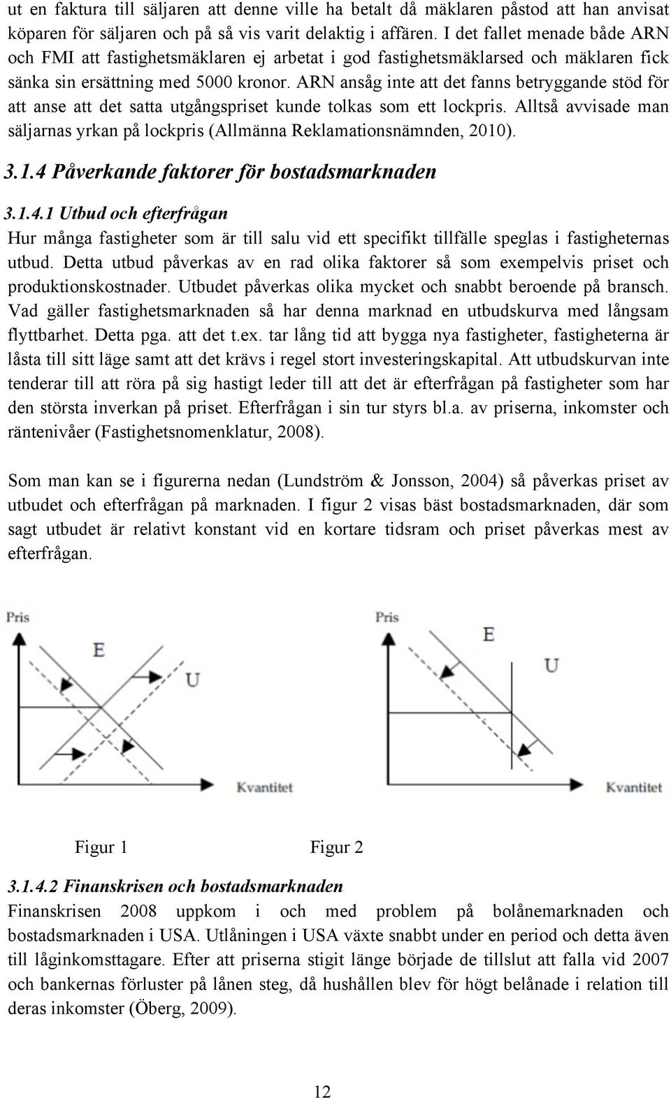 ARN ansåg inte att det fanns betryggande stöd för att anse att det satta utgångspriset kunde tolkas som ett lockpris.