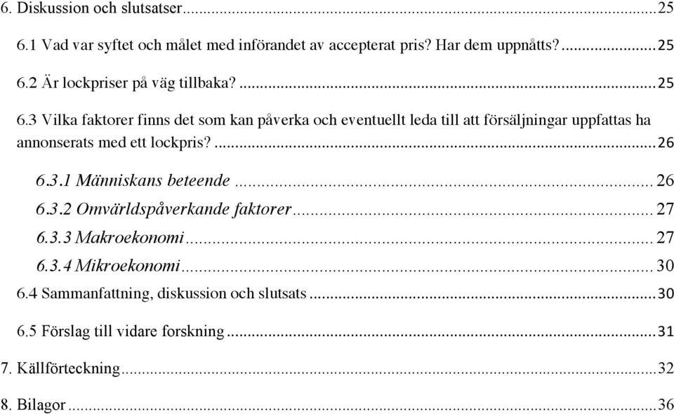 ... 26 6.3.1 Människans beteende... 26 6.3.2 Omvärldspåverkande faktorer... 27 6.3.3 Makroekonomi... 27 6.3.4 Mikroekonomi... 30 6.