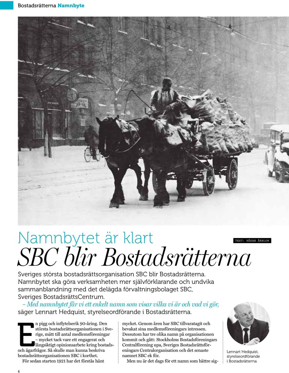 Med namnbytet får vi ett enkelt namn som visar vilka vi är och vad vi gör, säger Lennart Hedquist, styrelseordförande i Bostadsrätterna. En pigg och inflytelserik 90-åring.