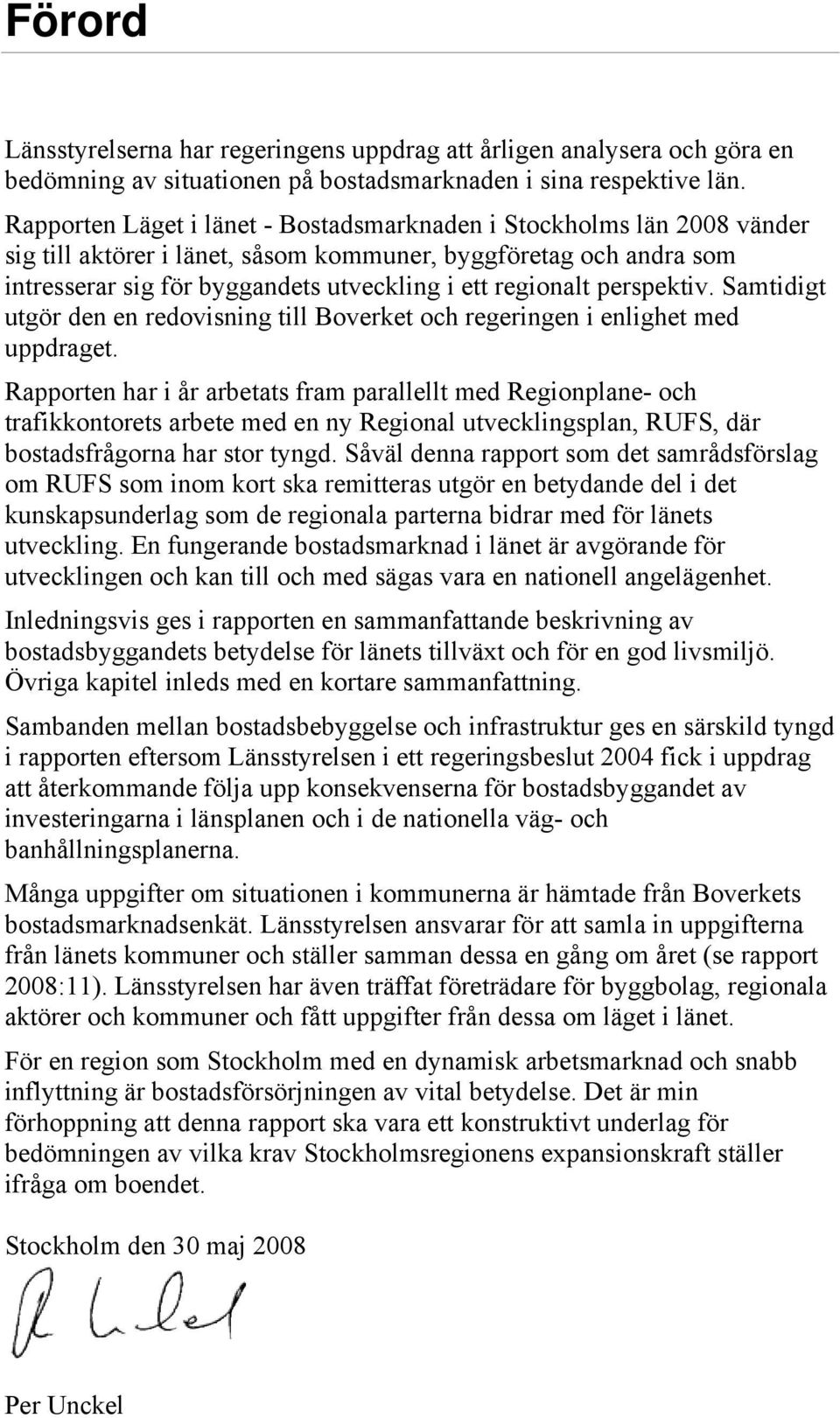 perspektiv. Samtidigt utgör den en redovisning till Boverket och regeringen i enlighet med uppdraget.