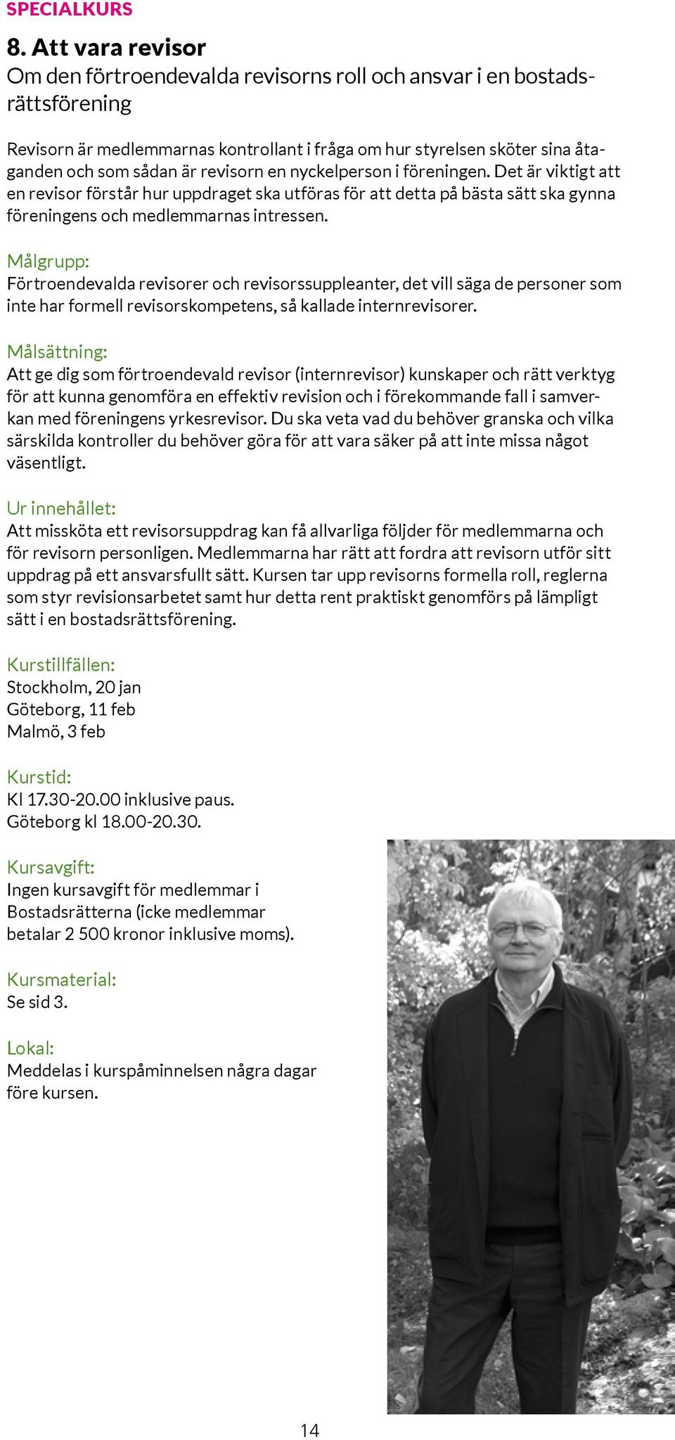 revisorn en nyckelperson i föreningen. Det är viktigt att en revisor förstår hur uppdraget ska utföras för att detta på bästa sätt ska gynna föreningens och medlemmarnas intressen.