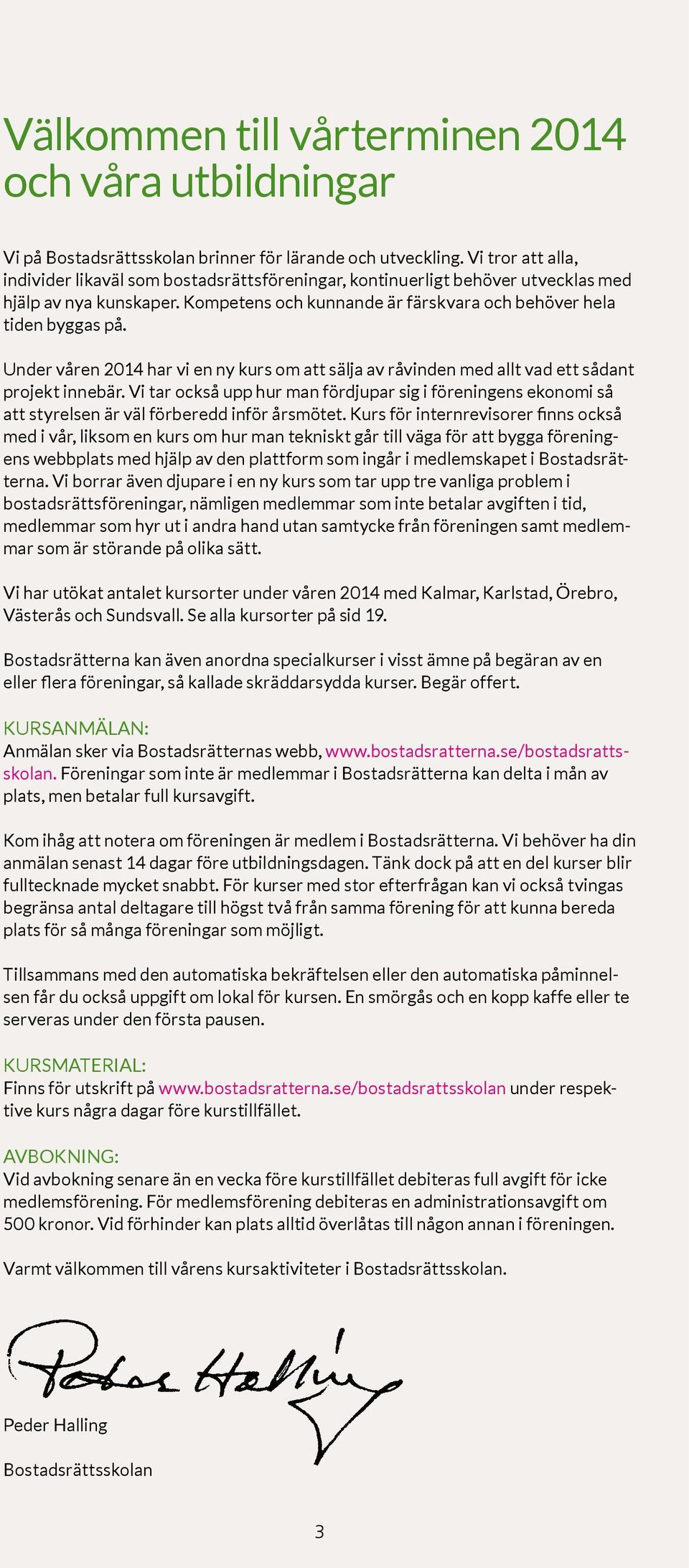 Under våren 2014 har vi en ny kurs om att sälja av råvinden med allt vad ett sådant projekt innebär.