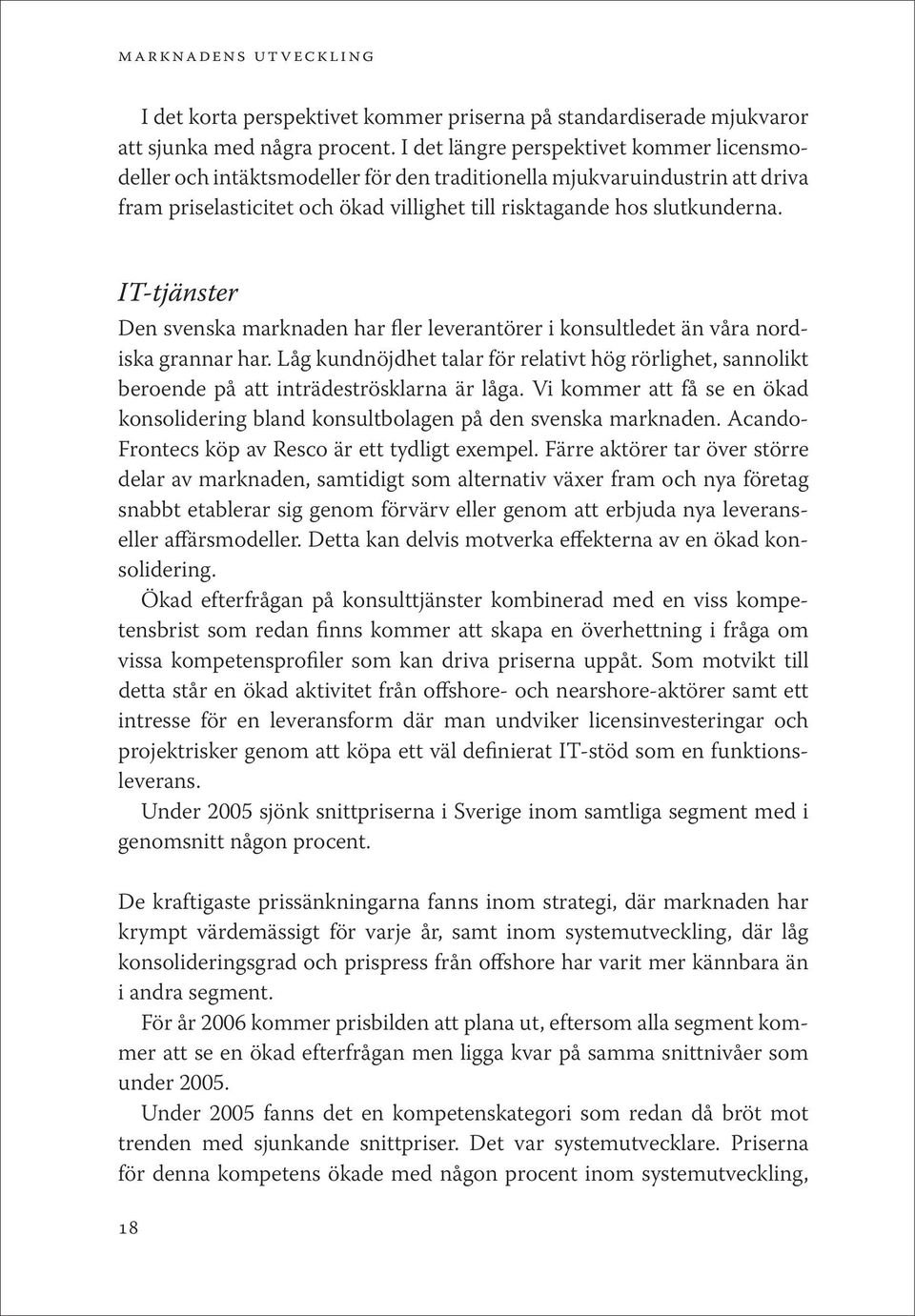 IT-tjänster Den svenska marknaden har fler leverantörer i konsultledet än våra nordiska grannar har.