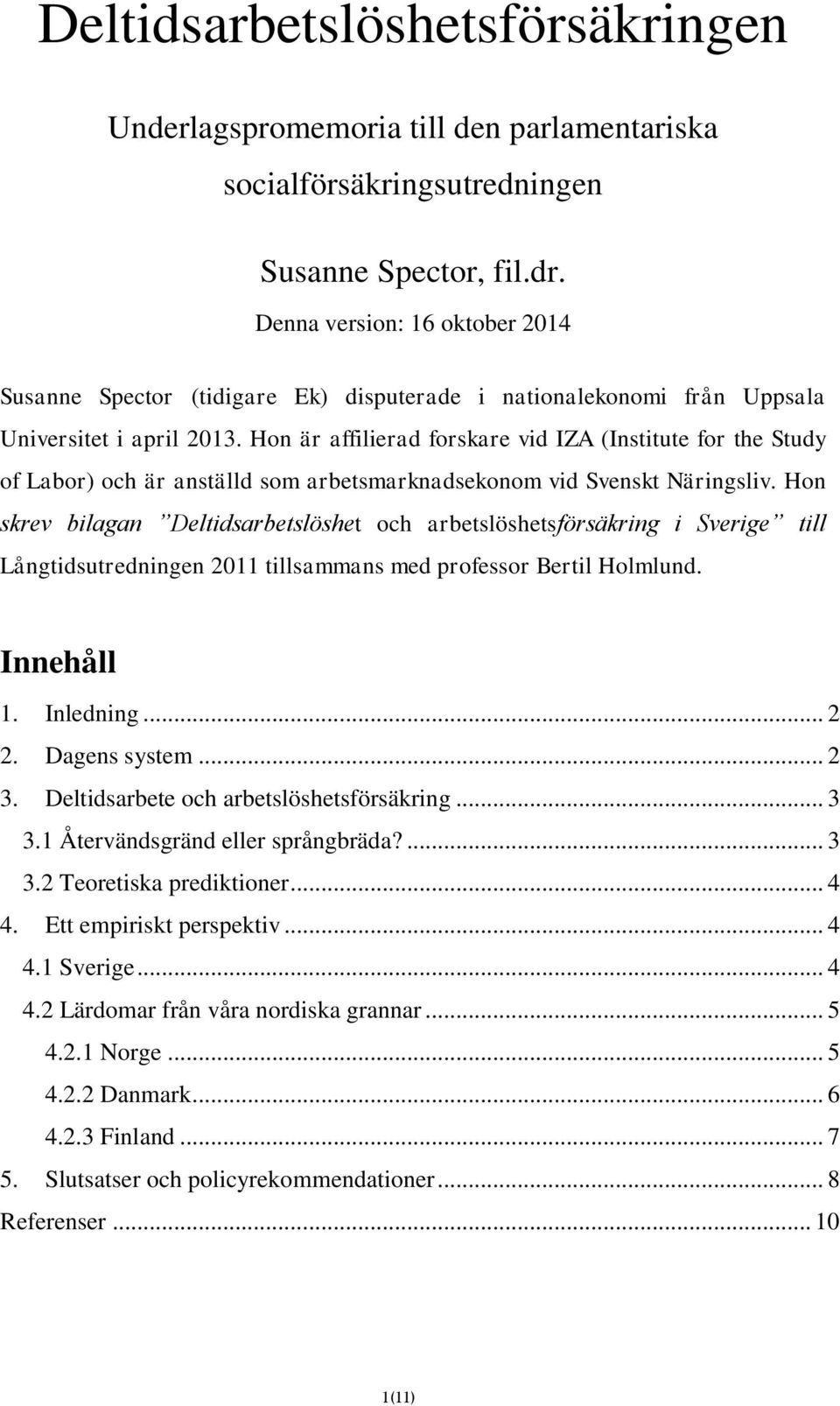 Hon är affilierad forskare vid IZA (Institute for the Study of Labor) och är anställd som arbetsmarknadsekonom vid Svenskt Näringsliv.