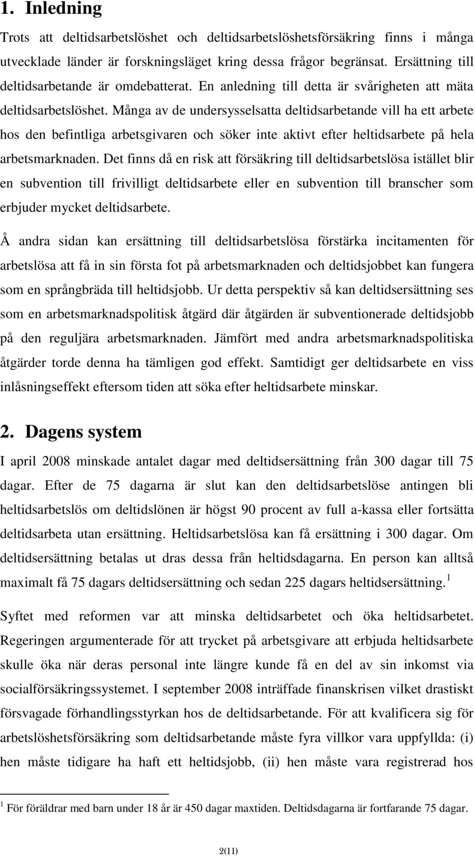 Många av de undersysselsatta deltidsarbetande vill ha ett arbete hos den befintliga arbetsgivaren och söker inte aktivt efter heltidsarbete på hela arbetsmarknaden.