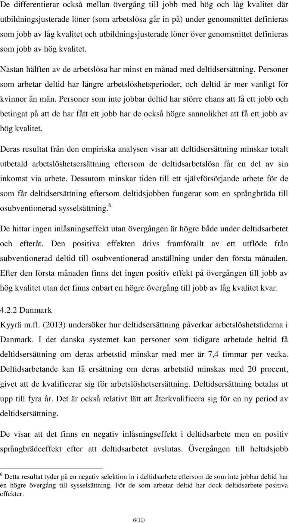 Personer som arbetar deltid har längre arbetslöshetsperioder, och deltid är mer vanligt för kvinnor än män.