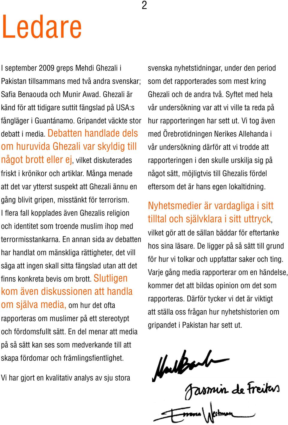 Debatten handlade dels om huruvida Ghezali var skyldig till något brott eller ej, vilket diskuterades friskt i krönikor och artiklar.