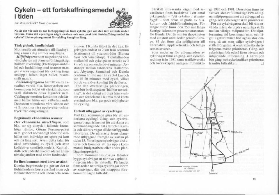 Tänk globall, handla lokall Motiven för all stimulera lill ökad cykling känns i dag alltmer angelägna.