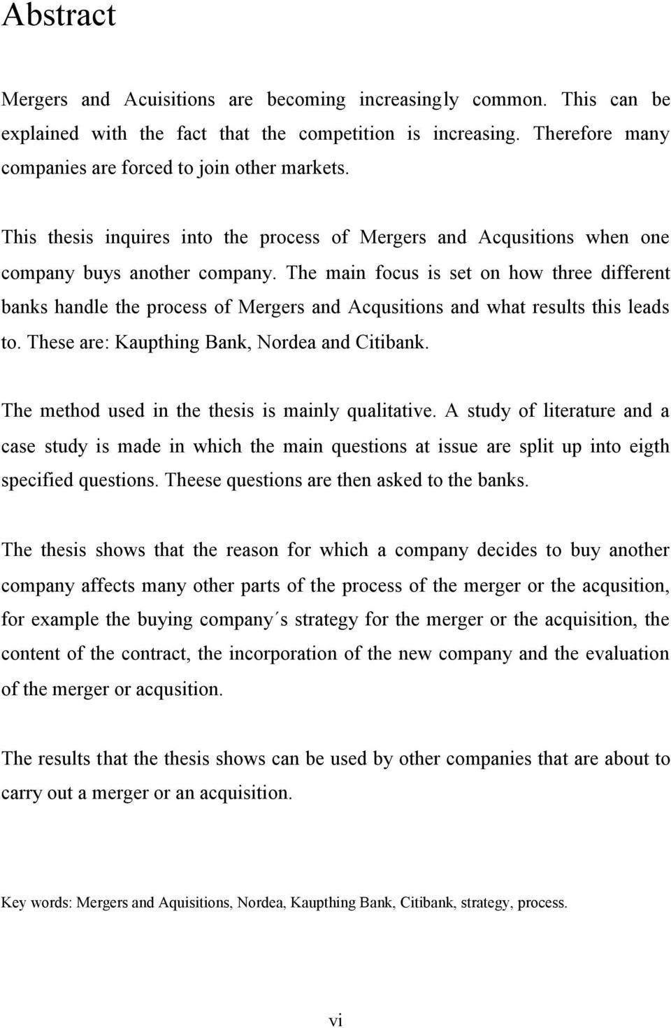 The main focus is set on how three different banks handle the process of Mergers and Acqusitions and what results this leads to. These are: Kaupthing Bank, Nordea and Citibank.