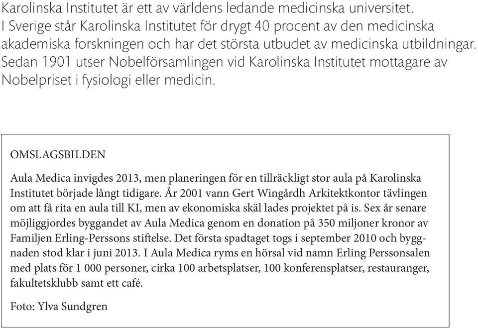 Sedan 191 utser Nobelförsamlingen vid Karolinska Institutet mottagare av Nobelpriset i fysiologi eller medicin.