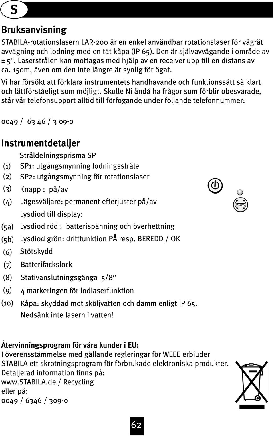 0049 / 6 46 / 09-0 Instrumentdetaljer (4) S Vi har försökt att förklara instrumentets handhavande och funktionssätt så klart och lättförståeligt som möjligt.