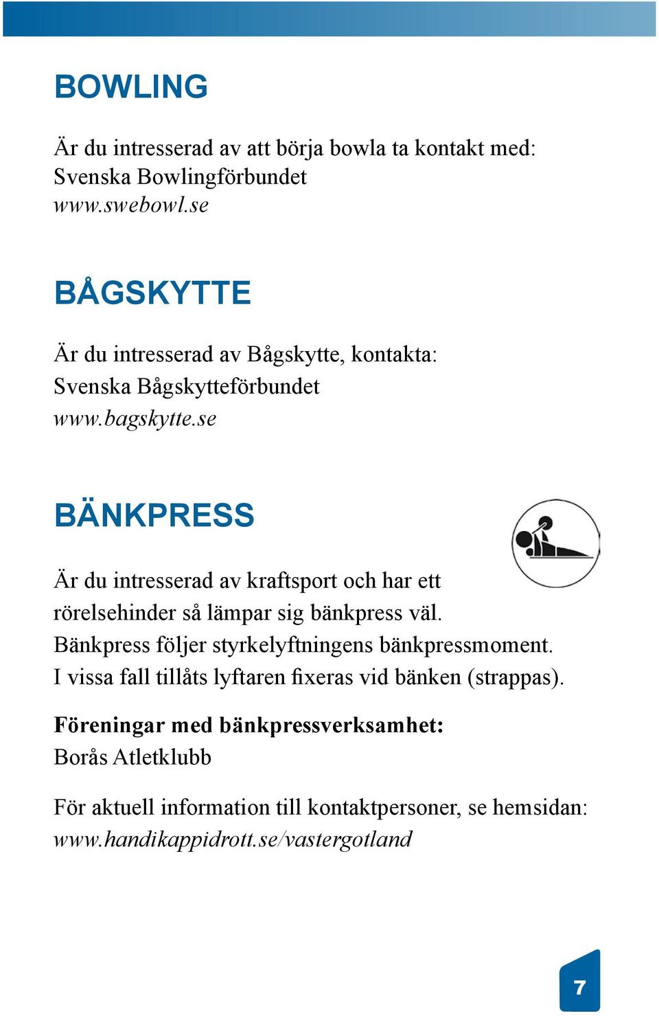 se BÄNKPRESS Är du intresserad av kraftsport och har ett rörelsehinder så lämpar sig bänkpress väl.