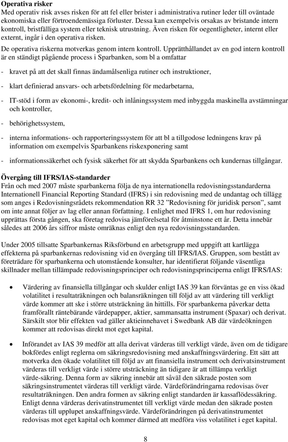 De operativa riskerna motverkas genom intern kontroll.