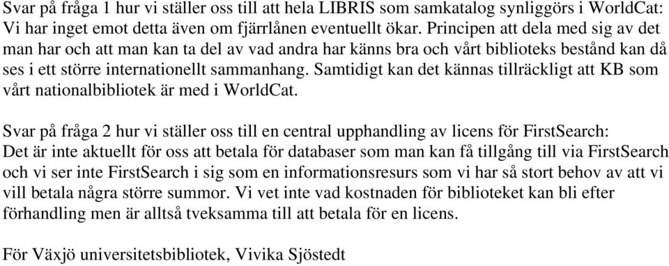 Samtidigt kan det kännas tillräckligt att KB som vårt nationalbibliotek är med i WorldCat.