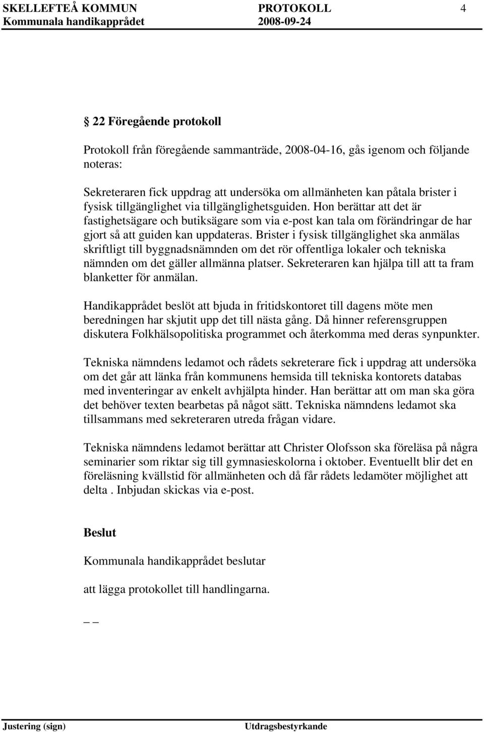 Hon berättar att det är fastighetsägare och butiksägare som via e-post kan tala om förändringar de har gjort så att guiden kan uppdateras.