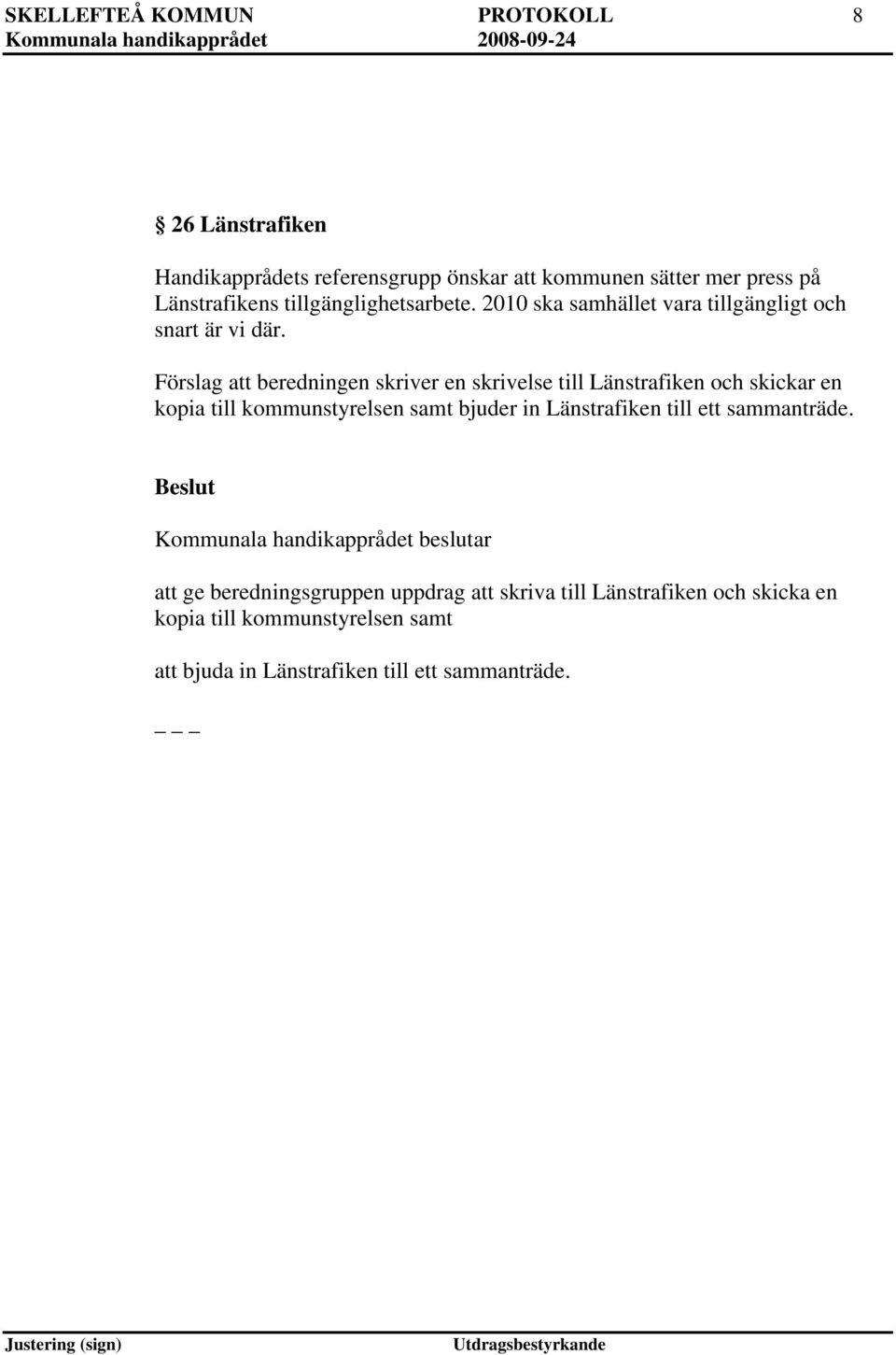 Förslag att beredningen skriver en skrivelse till Länstrafiken och skickar en kopia till kommunstyrelsen samt bjuder in Länstrafiken till