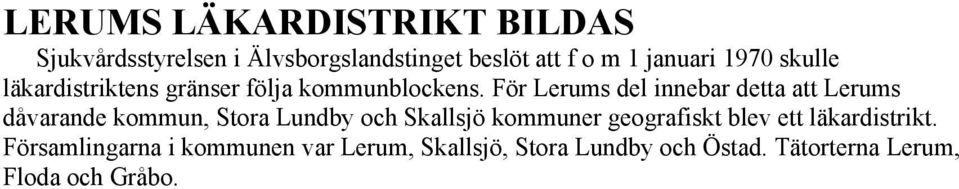 För Lerums del innebar detta att Lerums dåvarande kommun, Stora Lundby och Skallsjö kommuner