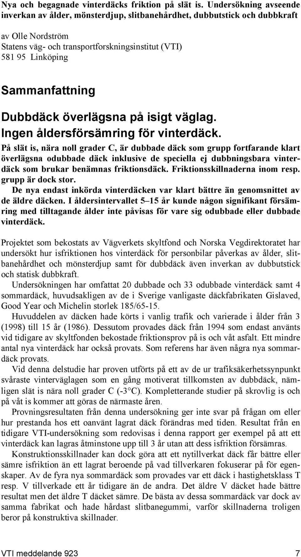 Dubbdäck överlägsna på isigt väglag. Ingen åldersförsämring för vinterdäck.