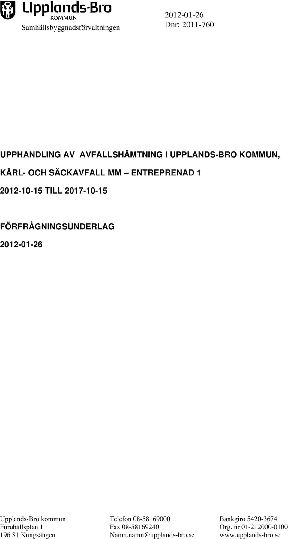 08-58169000 Bankgiro 5420-3674 Furuhällsplan 1 Fax 08-58169240 Org.