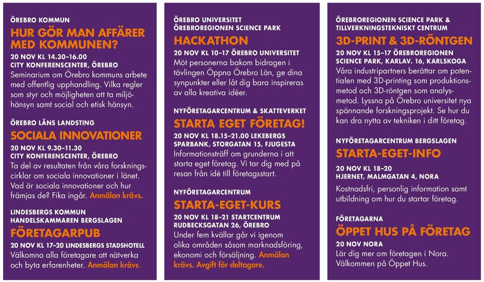 30 Ta del av resultaten från våra forskningscirklar om sociala innovationer i länet. Vad är sociala innovationer och hur främjas de? Fika ingår. Anmälan krävs.