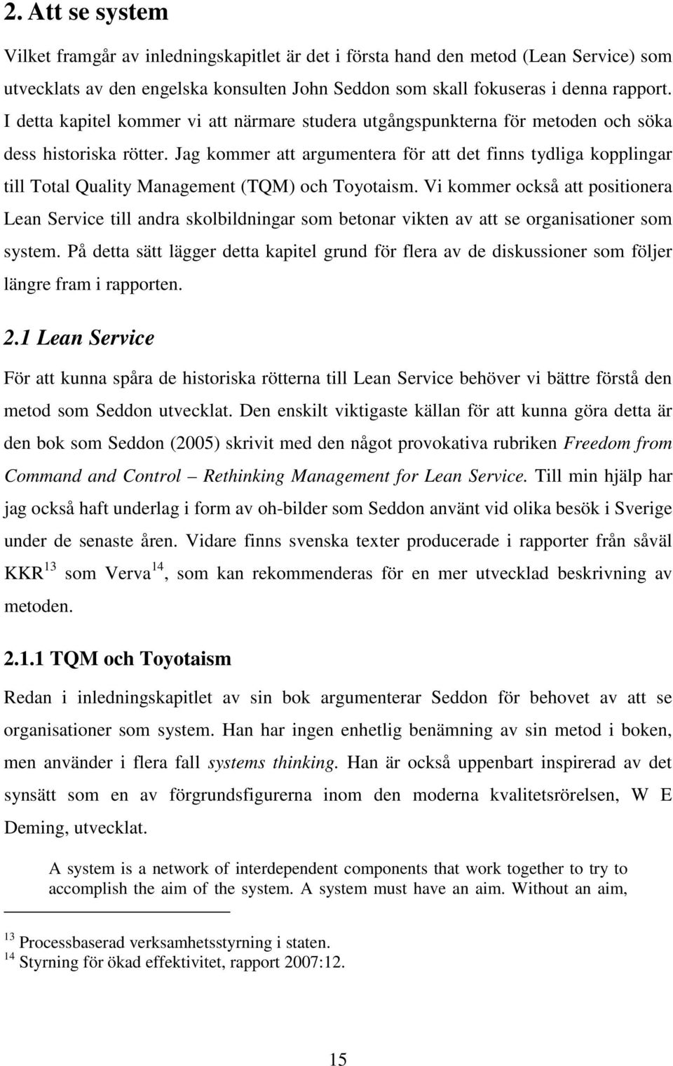 Jag kommer att argumentera för att det finns tydliga kopplingar till Total Quality Management (TQM) och Toyotaism.