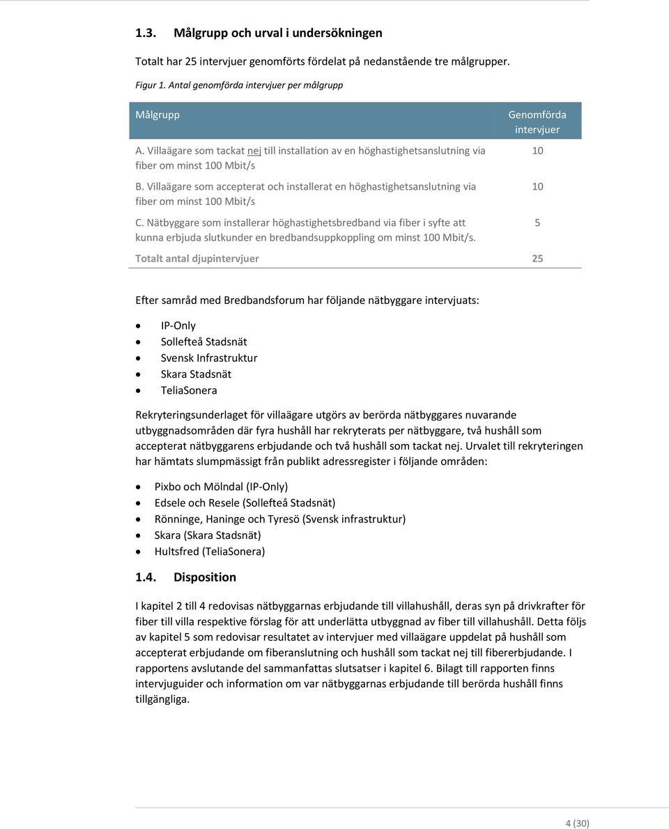 Nätbyggare som installerar höghastighetsbredband via i syfte att kunna erbjuda slutkunder en bredbandsuppkoppling om minst 100 Mbit/s.