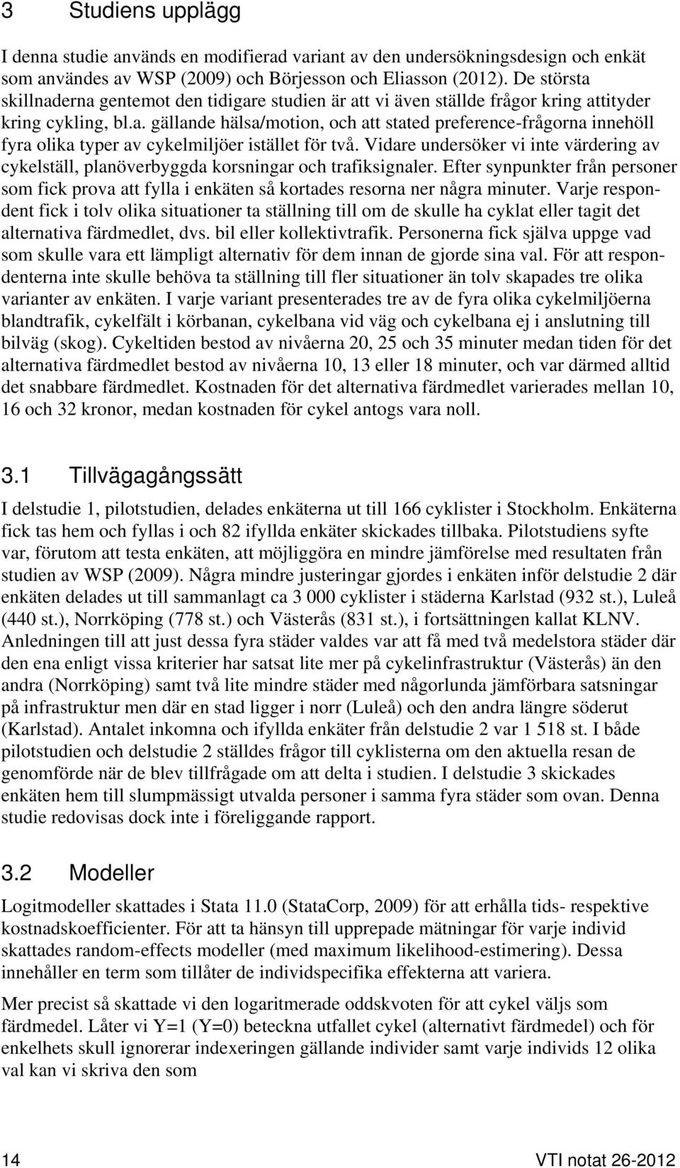 Vidare undersöker vi inte värdering av cykelställ, planöverbyggda korsningar och trafiksignaler.