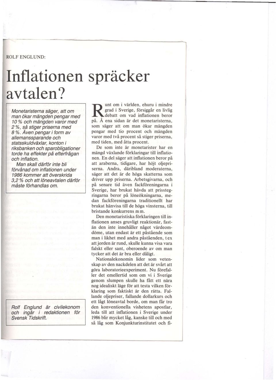 Man skall därför inte bli förvånad om inflationen under 1986 kommer att överskrida 3,2 % och att löneavtalen därför måste förhandlas om.