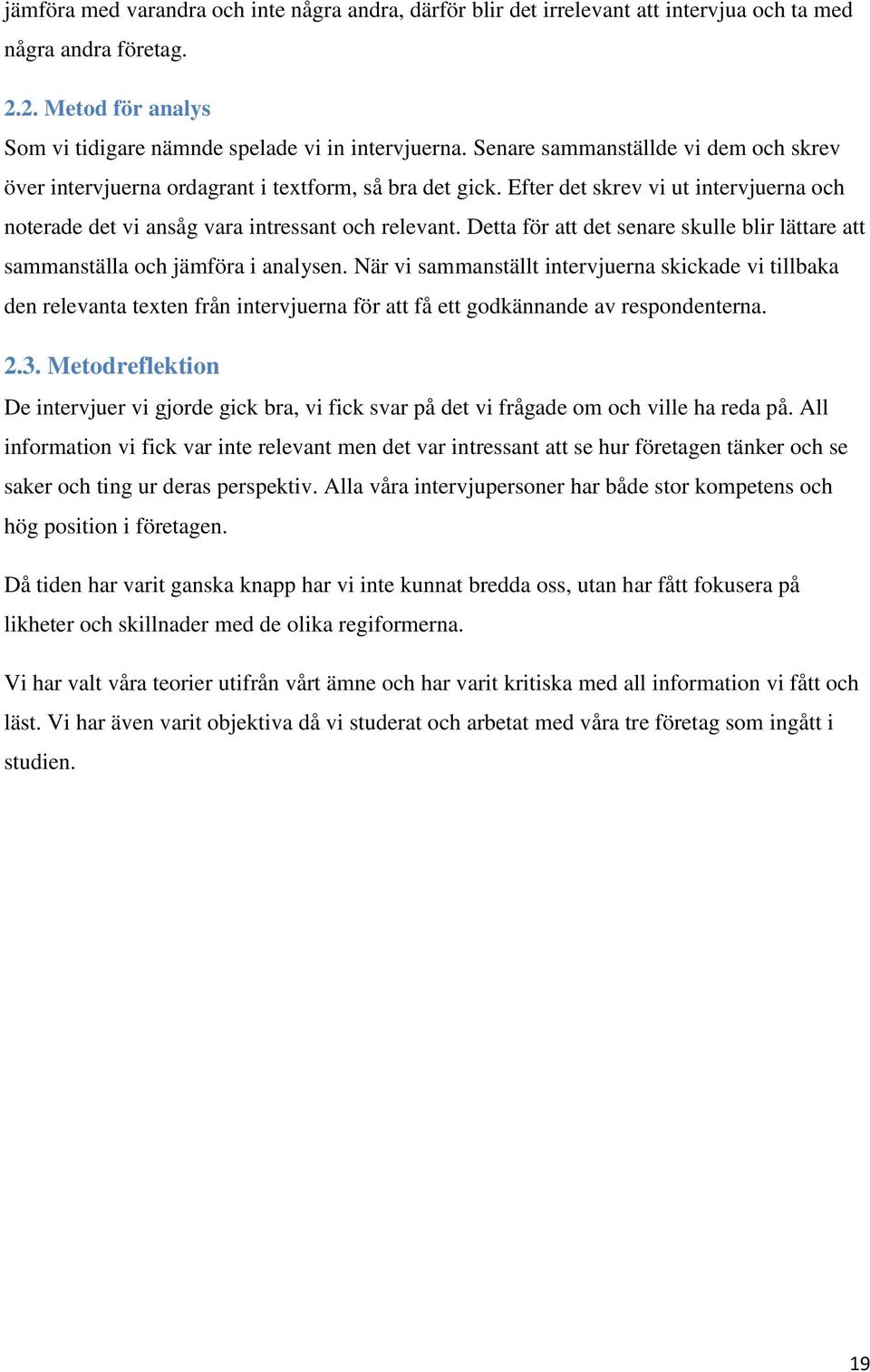 Detta för att det senare skulle blir lättare att sammanställa och jämföra i analysen.