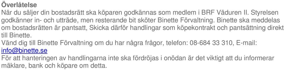 Binette ska meddelas om bostadsrätten är pantsatt, Skicka därför handlingar som köpekontrakt och pantsättning direkt till Binette.