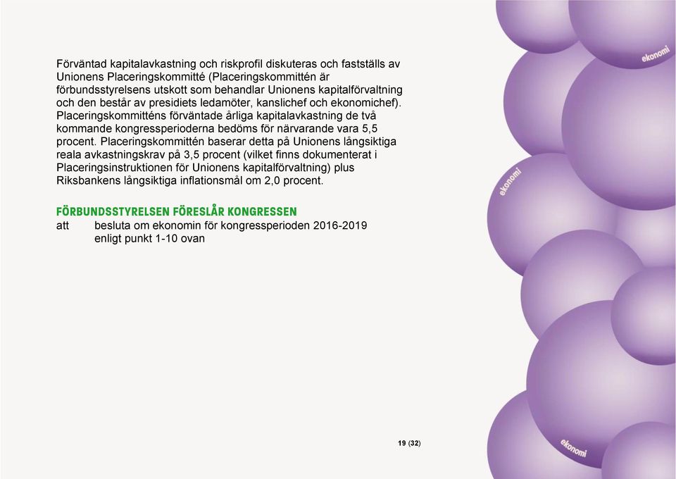 Placeringskommitténs förväntade årliga kapitalavkastning de två kommande kongressperioderna bedöms för närvarande vara 5,5 procent.