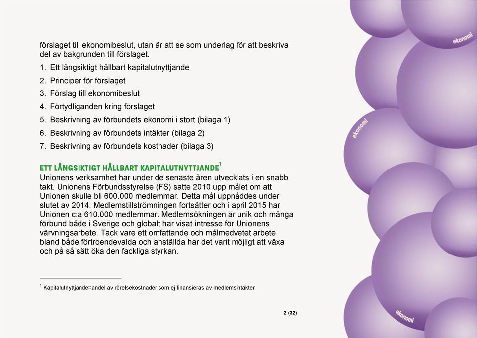 Beskrivning av förbundets kostnader (bilaga 3) Unionens verksamhet har under de senaste åren utvecklats i en snabb takt.