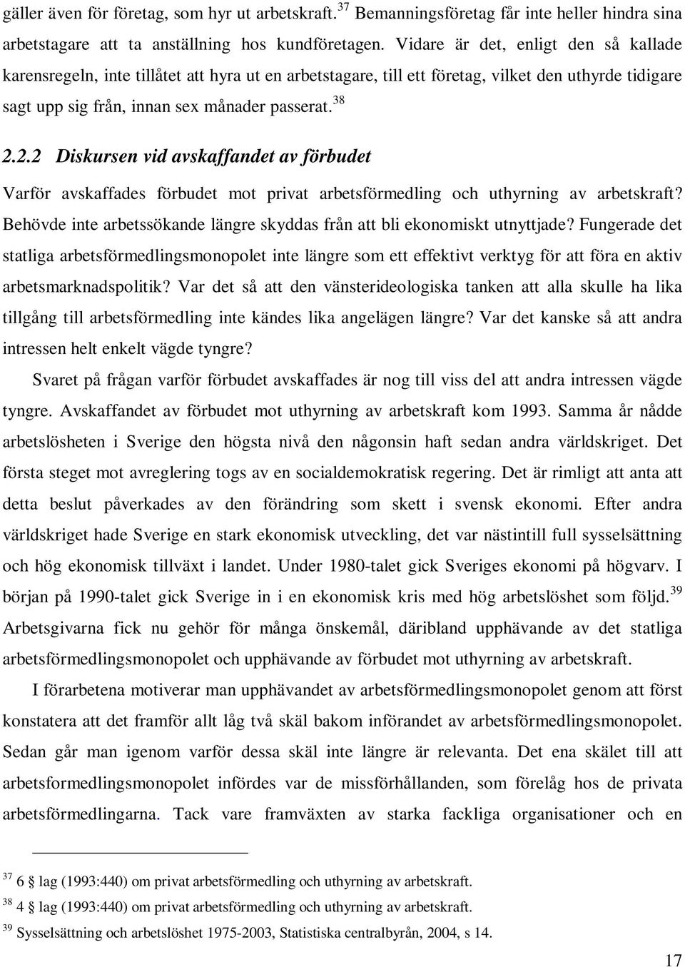 2.2 Diskursen vid avskaffandet av förbudet Varför avskaffades förbudet mot privat arbetsförmedling och uthyrning av arbetskraft?