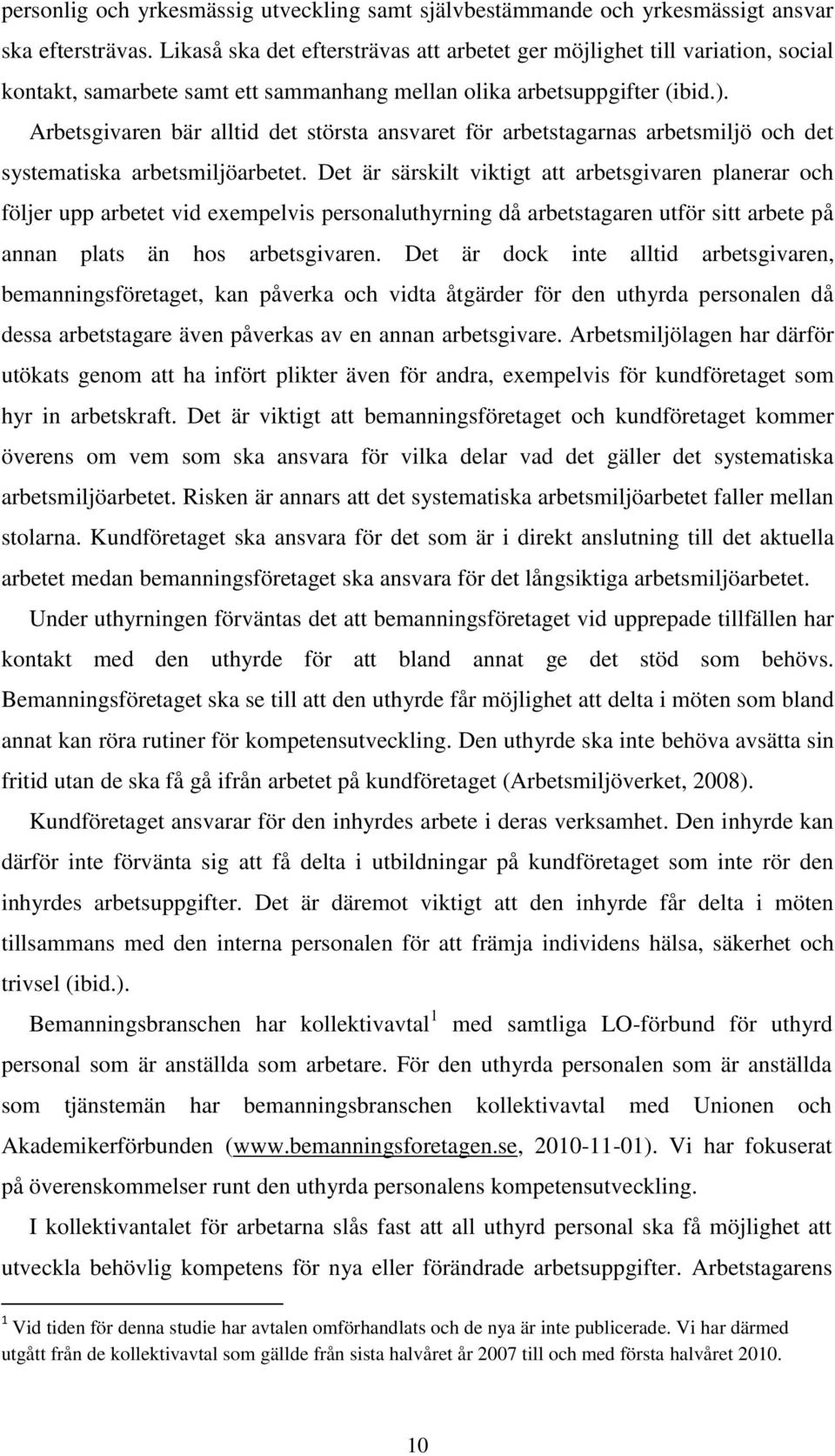 Arbetsgivaren bär alltid det största ansvaret för arbetstagarnas arbetsmiljö och det systematiska arbetsmiljöarbetet.