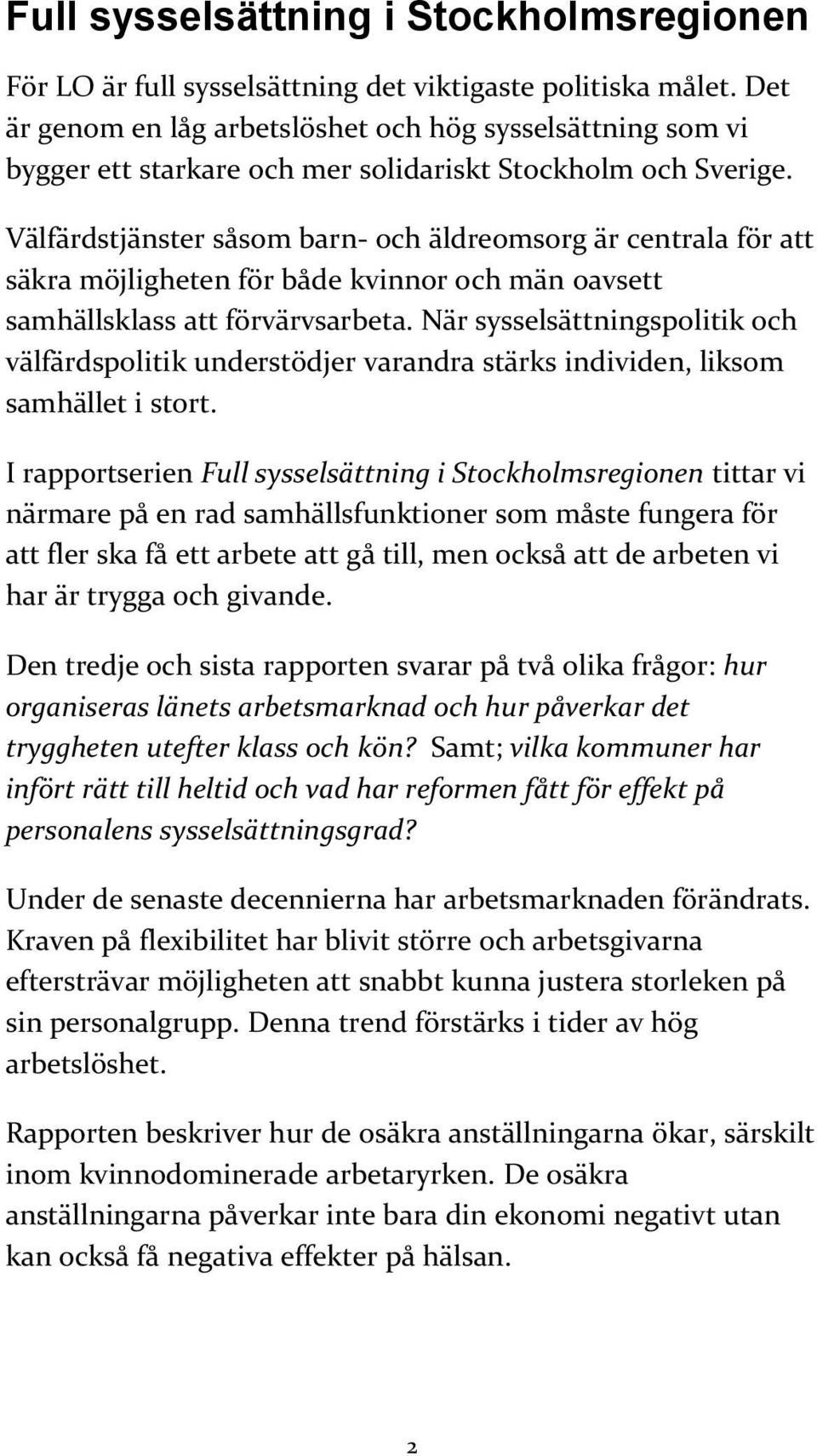 Välfärdstjänster såsom barn- och äldreomsorg är centrala för att säkra möjligheten för både kvinnor och män oavsett samhällsklass att förvärvsarbeta.