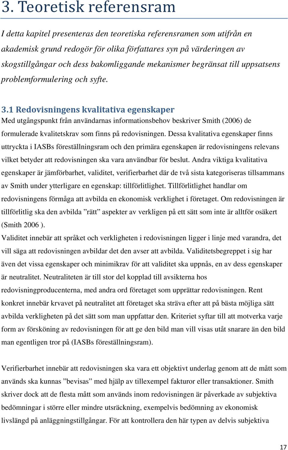 1 Redovisningens kvalitativa egenskaper Med utgångspunkt från användarnas informationsbehov beskriver Smith (2006) de formulerade kvalitetskrav som finns på redovisningen.